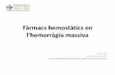 Fàrmacs hemostàtics en l’hemorràgia massiva · 2015-03-06 · -PFC 2g/L (Volums molt alts) - Crioprecipitat Derivat plasmàtic amb concentracions més elevades però… no dosi