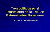 Trombolíticos en el Tratamiento de la TVP de …...Anticoagulación La Anticoagulación representa la piedra angular del tratamiento de toda TVP, al impedir la propagación del trombo,