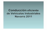 Conducción eficiente de Vehículos Industriales Navarra 2011 · Mostrar otra técnica más de conducir a las que ya podamos conocer (Invierno, autovía, montaña..) ... Para ello