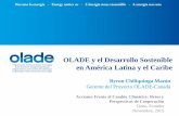 OLADE y el Desarrollo Sostenible en América Latina …...2015/11/05  · OLADE y el Desarrollo Sostenible en América Latina y el Caribe Byron Chiliquinga Mazón Gerente del Proyecto