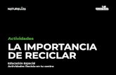Actividades LA IMPORTANCIA DE RECICLAR...Estudio y clasificación de algunos materiales por sus propiedades. Reducción, reciclaje y reutilización. Relación entre materias primas,