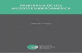 PANORAMA DE LOS MUSEOS EN IBEROÁMERICA · 2018-12-04 · museos iberoamericanos y constituyen una prueba más de éxito de la gran iniciativa de unión de los países en ... De preferencia