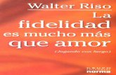 sibaja.websitesibaja.website/wp-content/uploads/RisoWalterLaFidelidad... · Walter Riso fidelidad es mucho más que amor (Jugando con fuego) EDITORIAL norma