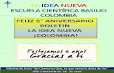 LA IDEA NUEVA - Basilio · 2016-12-06 · EDITORIAL BOLETIN LA IDEA NUEVA El pasado 22 de octubre en el Auditorio de la Universidad Cooperativa de Colombia, Se realizó la Conferencia