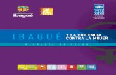 IBAGUÉ Y LA VIOLENCIA CONTRA LA MUJER...intrafamiliar o de pareja siendo esta, la violencia que se produce entre los miembros de la familia o la pareja y por lo general sucede en
