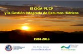 El CIGA-PUCP y la Gestión Integrada de Recursos Hídricos · 2017-03-08 · cuenca del Huatanay. Varias acciones de GIRH en Cajamarca, Cusco y Arequipa 2011 Apoyo a la Publicación