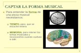 CAPTAR LA FORMA MUSICAL...2 PRINCIPIOS COMPOSITIVOS Para construir y dar forma a una composición, hay que tener en cuenta tres principios compositivos: REPETICIÓN: Se vuelve a presentar