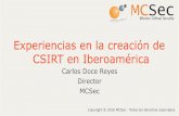 Experiencias en la creación de CSIRT en Iberoamérica...Creación de un CSIRT Conclusiones • La sofisticación de los ataques hace imposible la protección tradicional con mecanismos