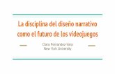La disciplina del diseño narrativo como el futuro de los ...web.fdi.ucm.es/posgrado/conferencias/ClaraFernandez-slides.pdf · El diseño narrativo es una habilidad necesaria para
