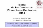 Teoría de los Contratos Financieros Derivados 2011 · de los Contratos Financieros Derivados 2011 Maestría en Finanzas ... A. Mecánica de los mercados de opciones ... probabilidad