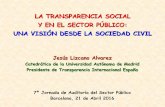 LA TRANSPARENCIA SOCIAL Y EN EL SECTOR PÚBLICO: UNA … · 2016-04-29 · LA TRANSPARENCIA SOCIAL Y EN EL SECTOR PÚBLICO: UNA VISIÓN DESDE LA SOCIEDAD CIVIL Jesús Lizcano Alvarez