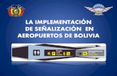 La Implementación de Señalización en Aeropuertos de Boliviaclacsec.lima.icao.int/Reuniones/2015/SeminarioBol/... · 2015-03-11 · LA NECESIDAD DE LA SEÑALIZACIÓN AEROPORTUARIA