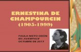 ERNESTINA DE CHAMPOURCINde...BIOGRAFÍA Nació en Vitoria,10 de julio de 1905. Se trasladó a Madrid en 1915. En 1926, publica su primer libro. Mantuvo relación con los intelectualesWEBGRAFÍA