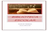 BIBLIOTECA ESCOLAR · Biblioteca Escolar: Plan de Trabajo 2017/18 2 Mejorar la infraestructura y gestión de la Biblioteca Escolar para convertirla en un verdadero recurso de enseñanza