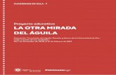 Proyecto educativo LA OTRA MIRADA DEL ÁGUILA · 2017-04-07 · 5 LA OTRA MIRADA DEL ÁGUILA Proyecto educativo “La mirada del águila” traza un recorrido por los signos externos