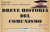 BREVE HISTORIA DEL COMUNISMO...1 BREVE HISTORIA DEL COMUNISMO Iñaki Gil de San Vicente 2017 Este trabajo ha sido convertido a libro digital por militantes de EHK, para uso interno