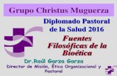 Fuentes Filosóficas de la Bioética...2018/06/02  · Grupo Christus Muguerza Fuentes Filosóficas de la Bioética Diplomado Pastoral de la Salud 2016 Dr.Raúl Garza Garza Director