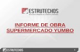 INFORME DE OBRA SUPERMERCADO YUMBO · 2019-08-06 · DETALLE DE OBRA: Construcción de Cubierta en teja tipo Monorrof Cubierta (lámina de acero galvanizado espesor 0,35 mm (cara