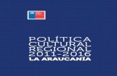 POLÍTICA CULTURAL REGIONAL 2011-2016 - Ministerio de las ... · blemáticas y desafíos de interés público en materia de arte y cultura desde diferentes perspectivas y realidades.