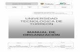 UNIVERSIDAD TECNOLÓGICA DE TORREÓN · 2018-09-04 · crecimiento, para un México de bienestar y de trascendencia nacional e internacional. El manual General de Organización, describe