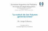 La salud de las futuras generaciones” · 2017-05-03 · ””La salud de las futuras generaciones” XII Jornadas de la Región Metropolitana “Patología prevalente en pediatría”