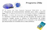 Programa 2Mp - WordPress.com · Programa 2Mp En el marco del Plan Espacial Nacional 2004-2015 se crea el “Programa de Entrenamiento Satelital para niños y jóvenes 2Mp” con el
