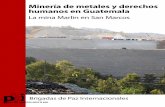 Minería de metales y derechos humanos en Guatemala€¦ · como la de la minería de metales. Por ello, tratamos de juntar unos aspectos generales sobre la industria extractiva,