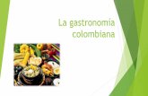 La gastronomía colombianaqueneau-col.spip.ac-rouen.fr/IMG/pdf/la_gastronomia_colombiana.pdf · Hay platos a la carta (especiales) Mojarra Frita Arroz con pollo Papas a la francesa