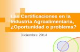 Las Certificaciones en la Industria Agroalimentaria ...alfonsolacuesta.com/wp-content/uploads/2016/03/Las_Certificacion… · Las mejoras que pueden obtener implantando alguno de