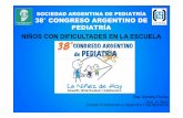 SOCIEDAD ARGENTINA DE PEDIATRÍA 38 CONGRESO … 26-9/… · SOCIEDAD ARGENTINA DE PEDIATRÍA 38° CONGRESO ARGENTINO DE PEDIATRÍA NIÑOS CON DIFICULTADES EN LA ESCUELA Dra. Sandra