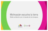 Michoacán escucha la tierra€¦ · Michoacán es uno de los cinco estados con mayor biodiversidad del país. De los casi 6 millones de hectáreas de superficie que tiene Michoacán,