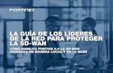 La guia de los líderes de la red para proteger ... - Fortinet€¦ · las soluciones SD-WAN de Fortinet le ayudan a proteger sus datos y aplicaciones frente a la gama completa de