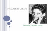 Romancero Gitano€¦ · que los poemas de Romancero gitano ya eran famosos mucho antes de su publicación. Y es que en García Lorca se conjugan el poeta moderno y el juglar, el