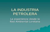 LA INDUSTRIA PETROLERA - SPDA Actualidad Ambiental€¦ · La industria petrolera en Loreto lleva larga historia que incluye maltrato, contaminación irresponsable, y complicidad