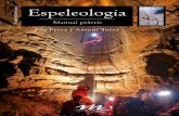Espeleologia - Cossetània Edicions · L’espeleologia és una activitat d’equip no sols en l’exploració, sinó tam-bé en les seves diverses disciplines. L’estudi d’una