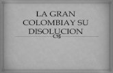 LA GRAN COLOMBIAscaf49cb282958b91.jimcontent.com/download/version... · Lo que aceleró la separación de Venezuela y Quito fue la discrepancia de opiniones entre federalistas y centralistas.