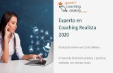 Experto en Coaching Realista 2020 - Escuela de coaching a ... · Podrás aprender de un proceso de coaching real guiado mi-nuto a minuto, como jamás se ha hecho antes por nadie,