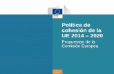 Política de cohesión de la UE 2014 2020€¦ · Presupuesto de la UE propuesto para 2014-2020 Propuestas «ambiciosas pero realistas» presentadas por la Comisión en junio de 2011