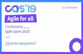 Agile Spain 2019. 22-23 Noviembre Conferencia ¿Quieres … · 2019-06-26 · Objetivos CAS 2019 04 Conferencia Agile Spain 2019 Inspiración y motivación: en la comunidad agile,