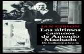 IAN GIBSON Los últimos caminos de Antonio Machado · hispalense, el abuelo, gaditano de nacimiento, había parti-cipado en la Revolución de 1868 —«La Gloriosa»—, que echó