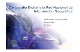 Cartografía Digital y la Red Nacional de Información ... · Cartografía Digital y la Red Nacional de Información Geográfica CUDI Sesión Primavera 2006 Oaxaca, Oax. 3-5 Abril