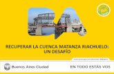 RECUPERAR LA CUENCA MATANZA RIACHUELO: …...caudal (Regatas, Puente La Noria, Ricchieri, Cañuelas). • Proyecto BIRF (2015 – 2020) 41 estaciones automáticas y continuas. •