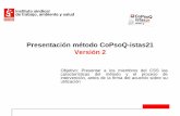 Presentación método CoPsoQ-istas21 Versión 2...Presentación método CoPsoQ-istas21 Versión 2 Objetivo: Presentar a los miembros del CSS las características del método y el proceso