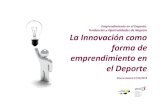 Emprendimiento en el Deporte. La Innovación como …...Tendencias y Oportunidades de Negocio La Innovación como forma de emprendimiento en el Deporte Vitoria-Gasteiz 27/XI/2013 a)