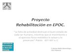 Proyecto Rehabilitación en EPOC. - SOCALEMFYC · Proyecto Rehabilitación en EPOC. "La falta de actividad destruye el buen estado de cada ser humano, mientras que el movimiento y