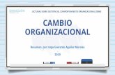 LECTURAS SOBRE GESTIÓN DEL COMPORTAMIENTO ORGANIZACIONAL ...direcciondepersonal.com/cambio_organizacional.pdf · CAMBIO ORGANIZACIONAL Resumen por Jorge Everardo Aguilar Morales