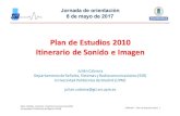 Plan de Estudios 2010 Itinerario de Sonido e Imagen · 2017-05-11 · – Sonido e imagen = Tr. digital de señales (6) + Itinerario (42) ... mantener sistemas, equipos, cabeceras