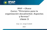 IPAP Chaco Curso: Principios para la organización documental. …ipap.chaco.gov.ar/uploads/publicacion/31349c1f50ca3cfbbcdbc6a5ab25899... · •Principio de Procedencia: La actividad