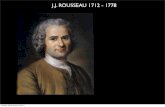 J.J. ROUSSEAU 1712 - 1778miguelangel.begueria.es/wp/wp-content/uploads/2011/04/RousseauG… · J.J. ROUSSEAU 1712 - 1778 •Nace en Ginebra y muere en Ermenonville •Su madre muere