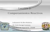 Lección 2: Comportamientos Reactivos...Facultad de Ingeniería, UNAM biorobotics.fi-p.unam.mx CONTENIDO •Introducción •Lógica de Orden Cero •Máquinas de Estados Finitas (FSM)